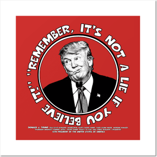 Remember, It's Not A Lie If You Believe It!- Trump 2 Posters and Art